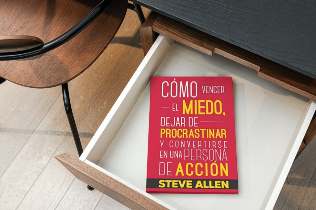 Cómo vencer el miedo, dejar de procrastinar y convertirse en una persona de acción - Steve Allen