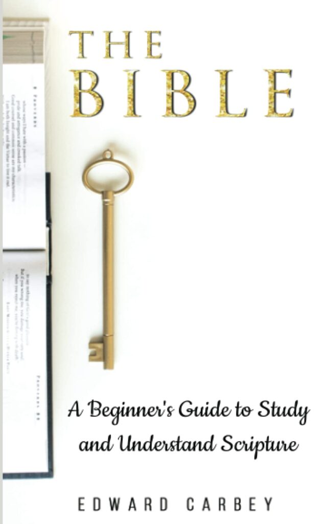The Bible: A Beginner's Guide to Study and Understand Scripture - Edward Carbey