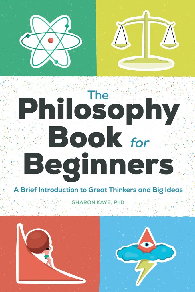 The Philosophy Book for Beginners - Sharon Kaye, PhD