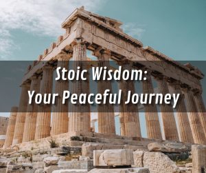 Stoic Wisdom Your Peaceful Journey